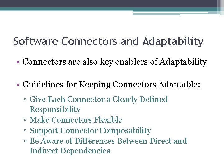 Software Connectors and Adaptability • Connectors are also key enablers of Adaptability • Guidelines