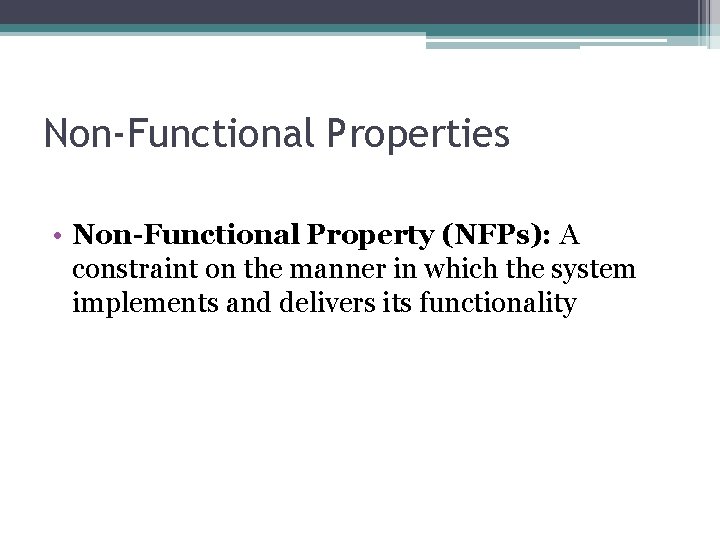 Non-Functional Properties • Non-Functional Property (NFPs): A constraint on the manner in which the