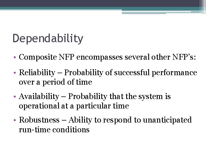 Dependability • Composite NFP encompasses several other NFP’s: • Reliability – Probability of successful