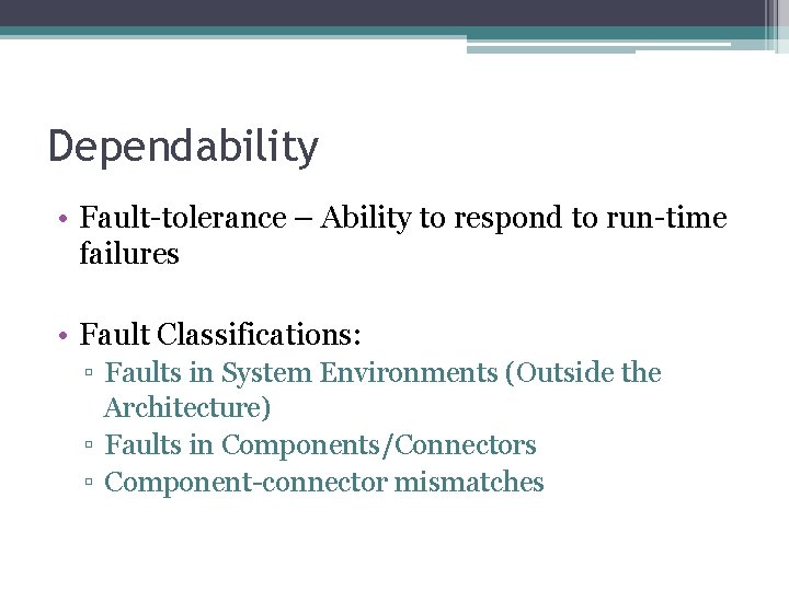Dependability • Fault-tolerance – Ability to respond to run-time failures • Fault Classifications: ▫