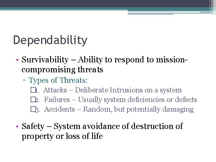 Dependability • Survivability – Ability to respond to missioncompromising threats ▫ Types of Threats: