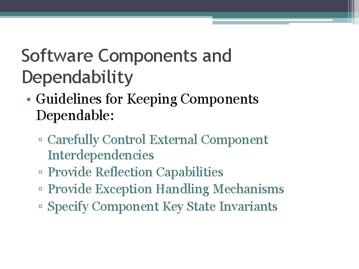 Software Components and Dependability • Guidelines for Keeping Components Dependable: ▫ Carefully Control External