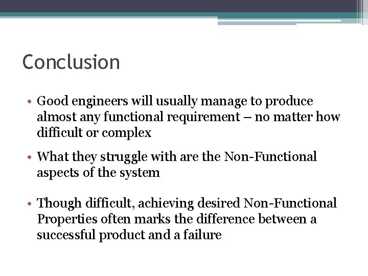 Conclusion • Good engineers will usually manage to produce almost any functional requirement –