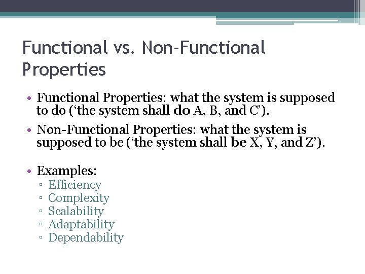 Functional vs. Non-Functional Properties • Functional Properties: what the system is supposed to do