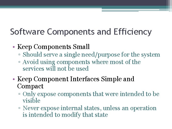 Software Components and Efficiency • Keep Components Small ▫ Should serve a single need/purpose