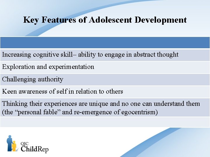 Key Features of Adolescent Development Increasing cognitive skill– ability to engage in abstract thought