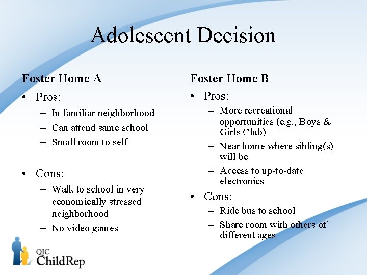 Adolescent Decision Foster Home A • Pros: – In familiar neighborhood – Can attend