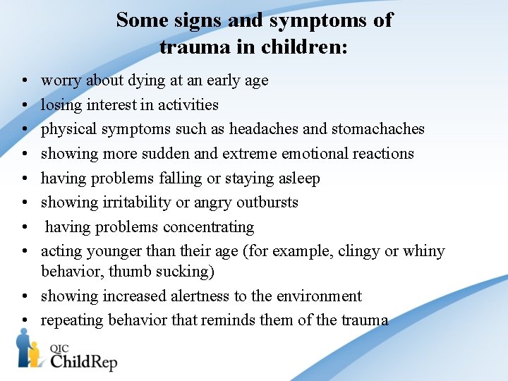 Some signs and symptoms of trauma in children: • • worry about dying at Some signs and symptoms of trauma in children: • • worry about dying at