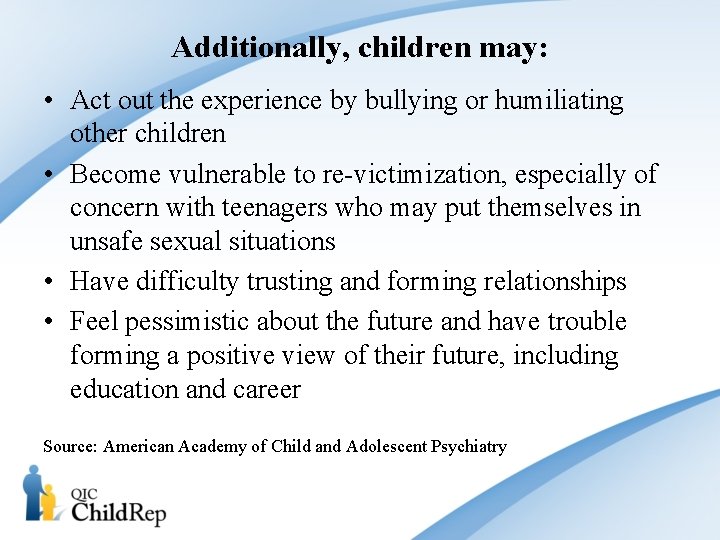 Additionally, children may: • Act out the experience by bullying or humiliating other children