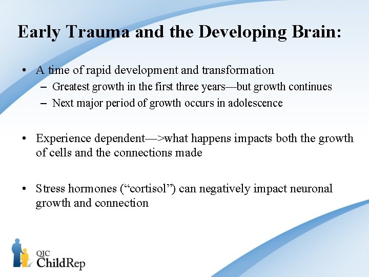 Early Trauma and the Developing Brain: • A time of rapid development and transformation