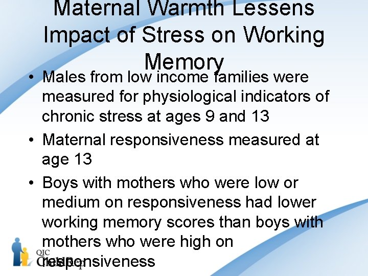 Maternal Warmth Lessens Impact of Stress on Working Memory • Males from low income