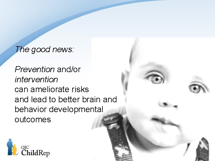 The good news: Prevention and/or intervention can ameliorate risks and lead to better brain