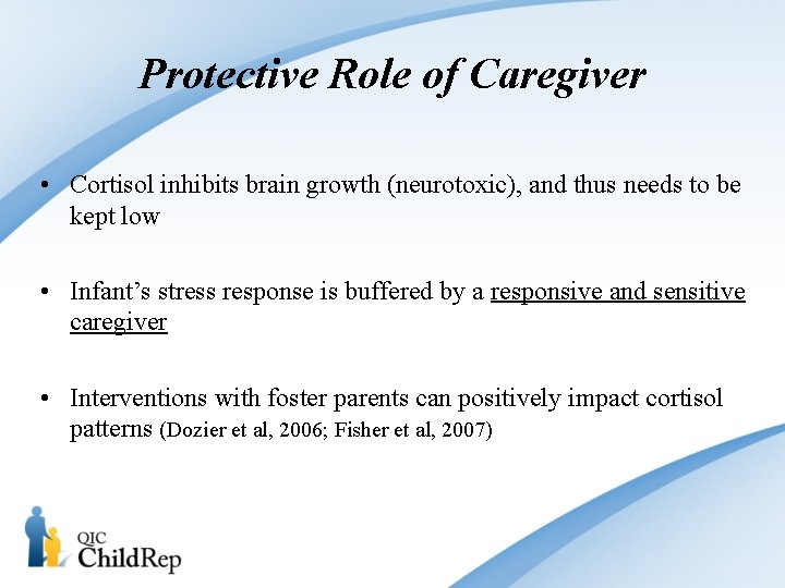 Protective Role of Caregiver • Cortisol inhibits brain growth (neurotoxic), and thus needs to