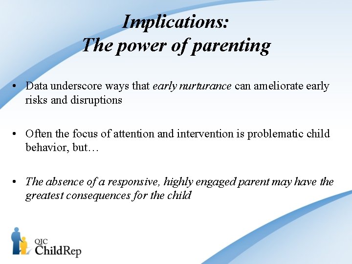 Implications: The power of parenting • Data underscore ways that early nurturance can ameliorate