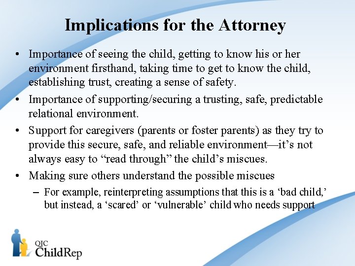  • Implications for the Attorney Importance of seeing the child, getting to know