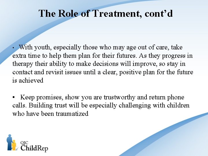 The Role of Treatment, cont’d • With youth, especially those who may age out