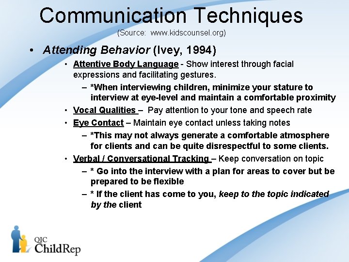 Communication Techniques (Source: www. kidscounsel. org) • Attending Behavior (Ivey, 1994) • Attentive Body
