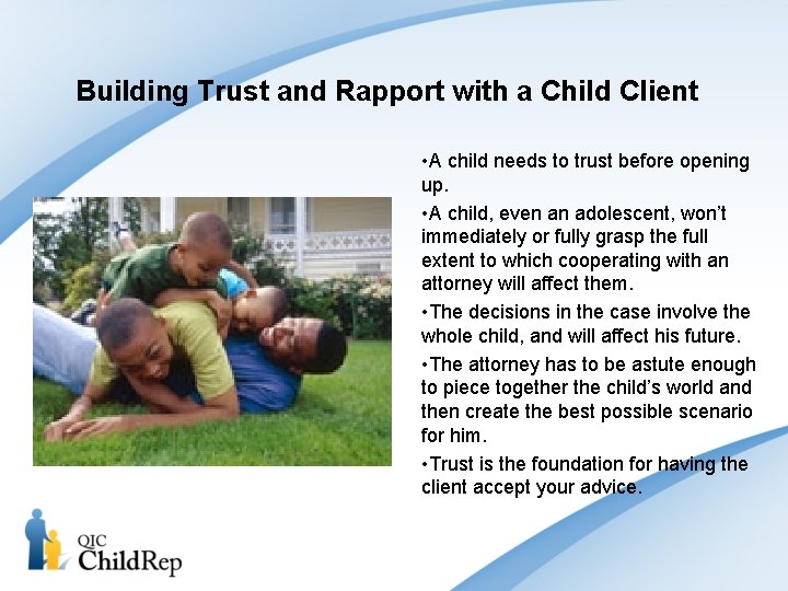 Building Trust and Rapport with a Child Client • A child needs to trust