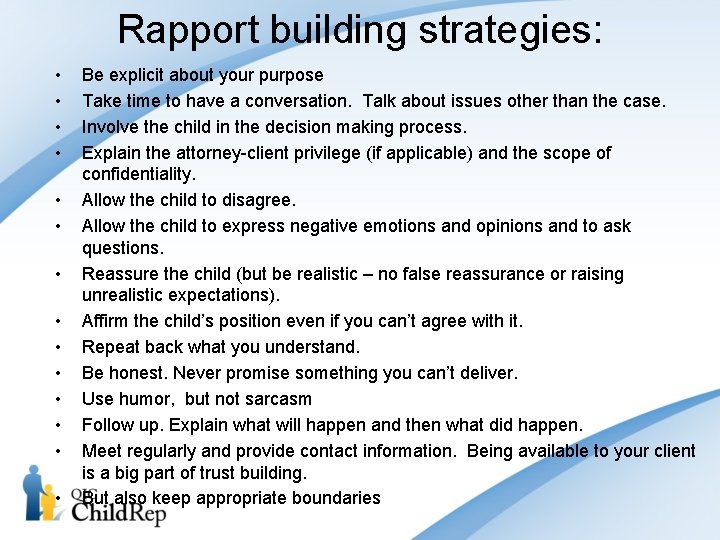 Rapport building strategies: • • • • Be explicit about your purpose Take time