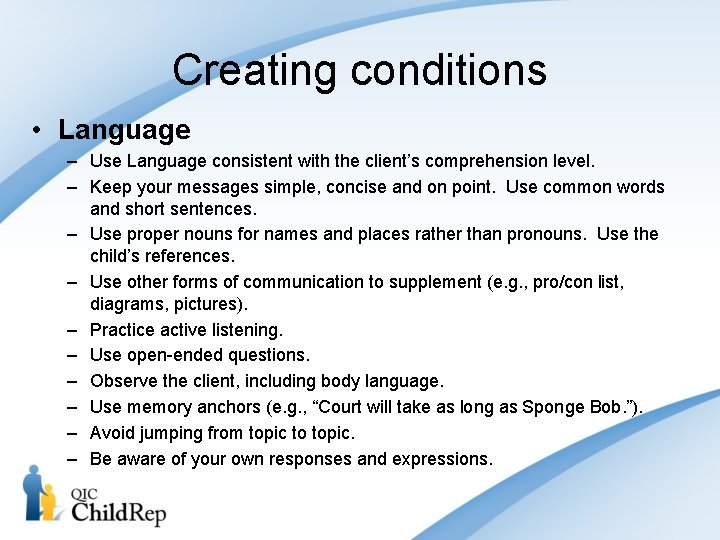 Creating conditions • Language – Use Language consistent with the client’s comprehension level. –