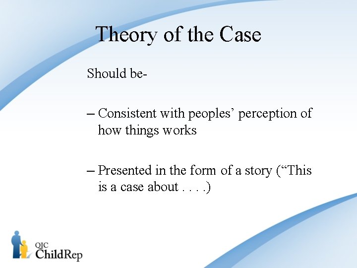 Theory of the Case Should be- – Consistent with peoples’ perception of how things