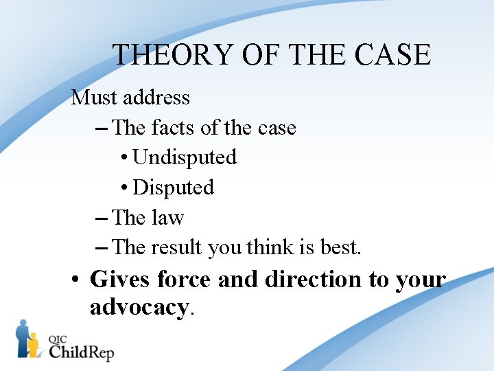 THEORY OF THE CASE Must address – The facts of the case • Undisputed THEORY OF THE CASE Must address – The facts of the case • Undisputed