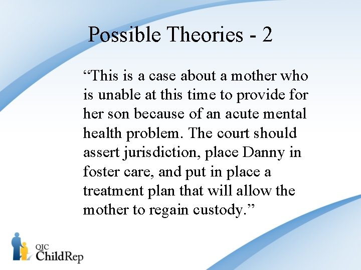 Possible Theories - 2 “This is a case about a mother who is unable