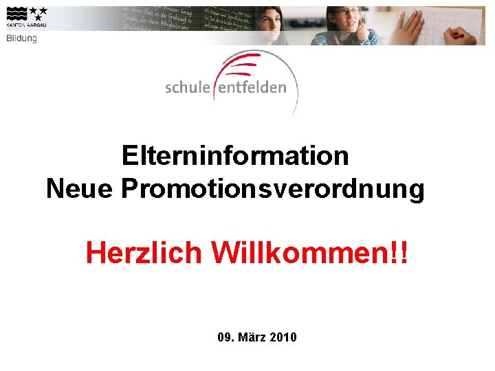 Elterninformation Neue Promotionsverordnung Herzlich Willkommen!! 09. März 2010 