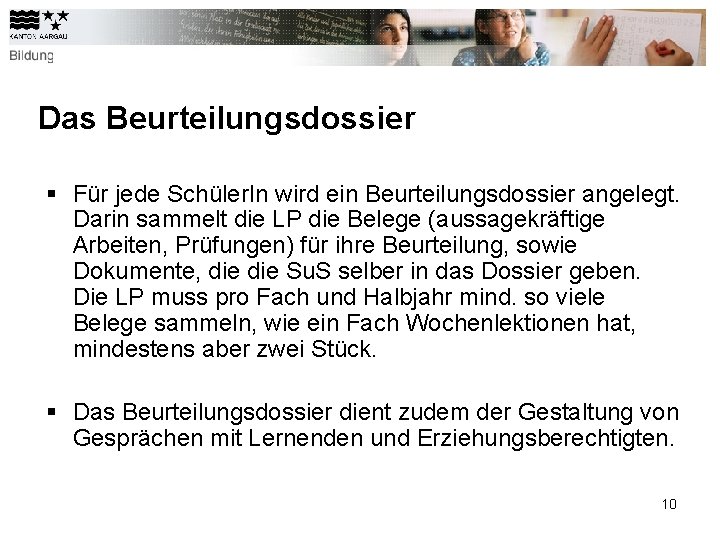 Das Beurteilungsdossier § Für jede Schüler. In wird ein Beurteilungsdossier angelegt. Darin sammelt die