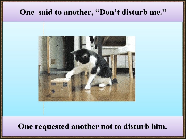 One said to another, “Don’t disturb me. ” One requested another not to disturb One said to another, “Don’t disturb me. ” One requested another not to disturb