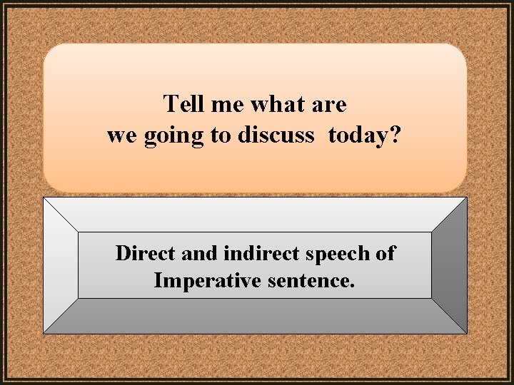 Tell me what are we going to discuss today? Direct and indirect speech of Tell me what are we going to discuss today? Direct and indirect speech of
