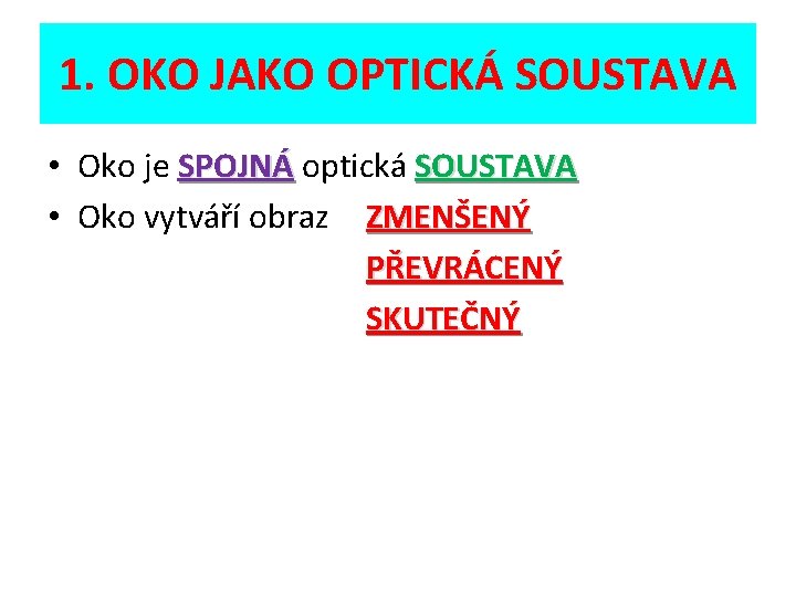 1. OKO JAKO OPTICKÁ SOUSTAVA • Oko je SPOJNÁ optická SOUSTAVA • Oko vytváří