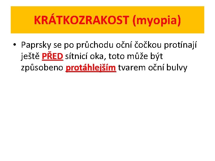 KRÁTKOZRAKOST (myopia) • Paprsky se po průchodu oční čočkou protínají ještě PŘED sítnicí oka,