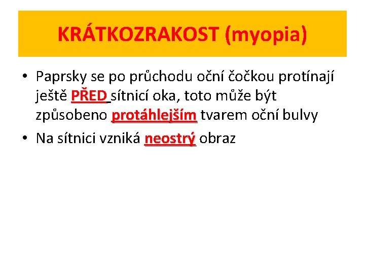 KRÁTKOZRAKOST (myopia) • Paprsky se po průchodu oční čočkou protínají ještě PŘED sítnicí oka,