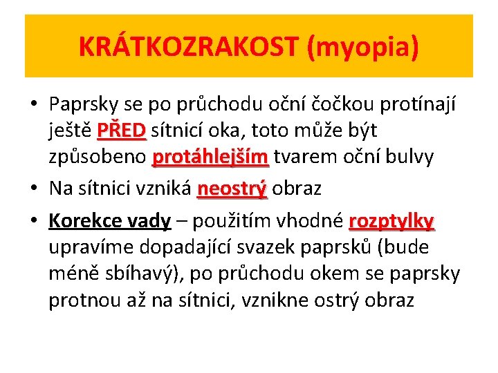 KRÁTKOZRAKOST (myopia) • Paprsky se po průchodu oční čočkou protínají ještě PŘED sítnicí oka,