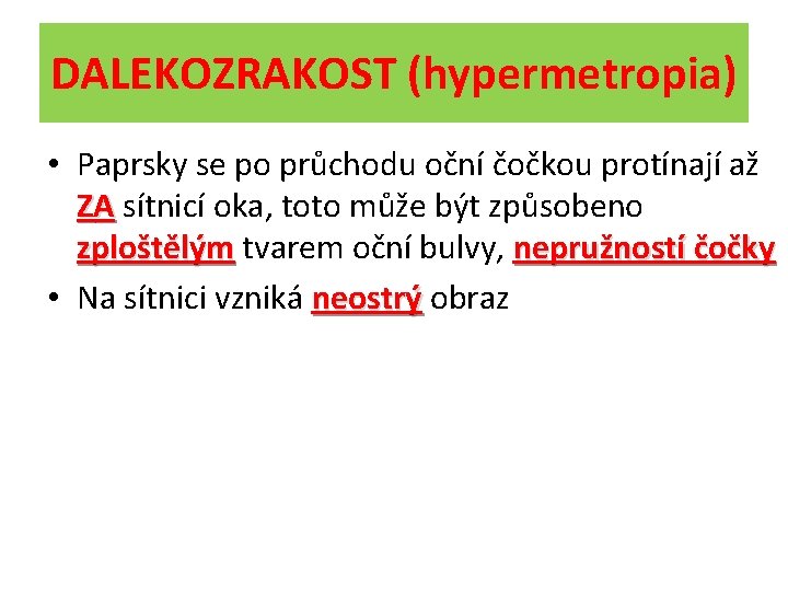 DALEKOZRAKOST (hypermetropia) • Paprsky se po průchodu oční čočkou protínají až ZA sítnicí oka,