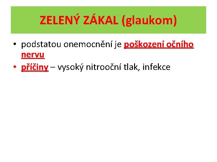 ZELENÝ ZÁKAL (glaukom) • podstatou onemocnění je poškození očního nervu • příčiny – vysoký