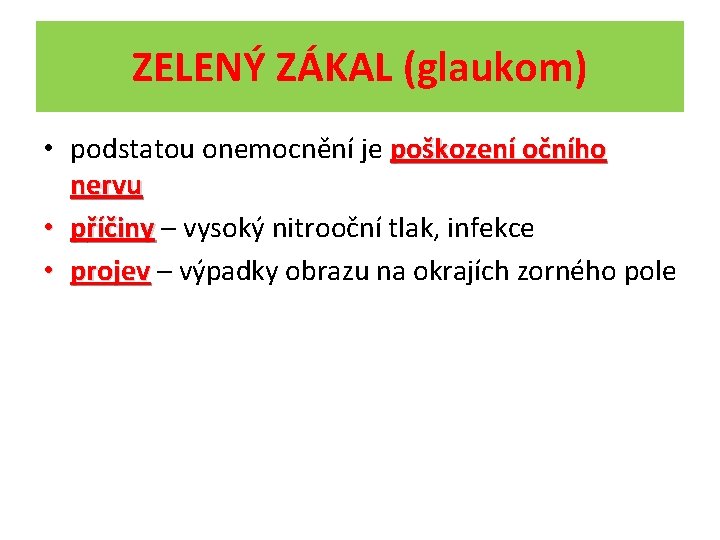 ZELENÝ ZÁKAL (glaukom) • podstatou onemocnění je poškození očního nervu • příčiny – vysoký