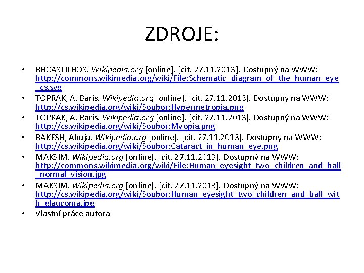 ZDROJE: • • RHCASTILHOS. Wikipedia. org [online]. [cit. 27. 11. 2013]. Dostupný na WWW: