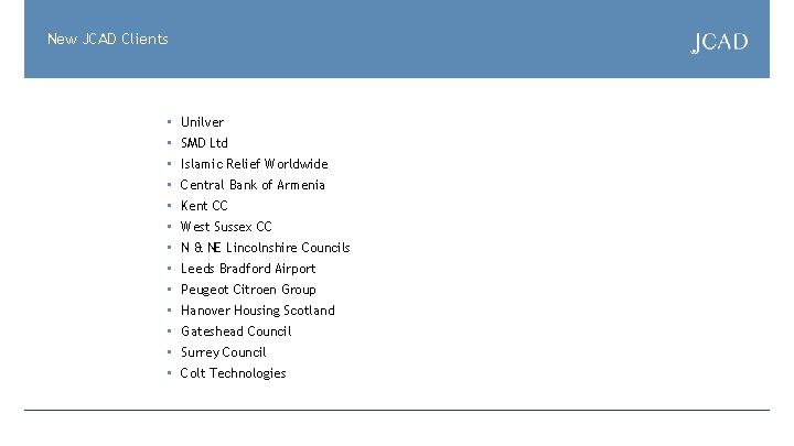 New JCAD Clients • Unilver • SMD Ltd • Islamic Relief Worldwide • Central