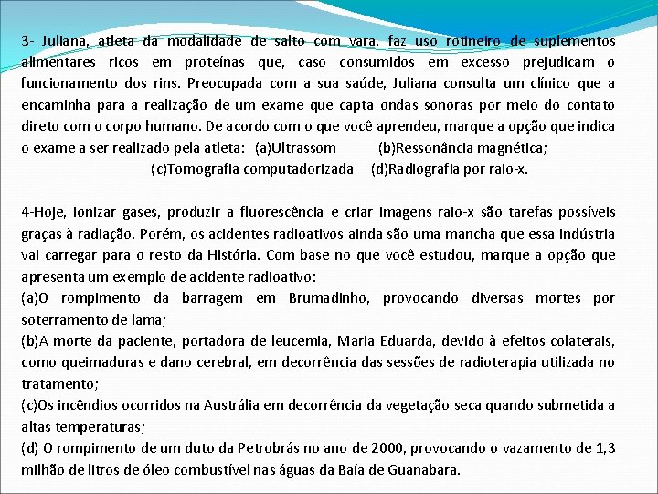 3 - Juliana, atleta da modalidade de salto com vara, faz uso rotineiro de