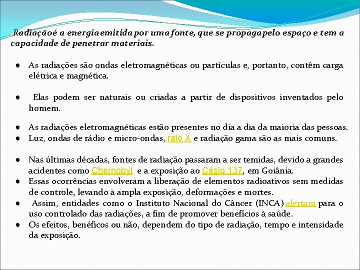  Radiação é a energia emitida por uma fonte, que se propaga pelo espaço