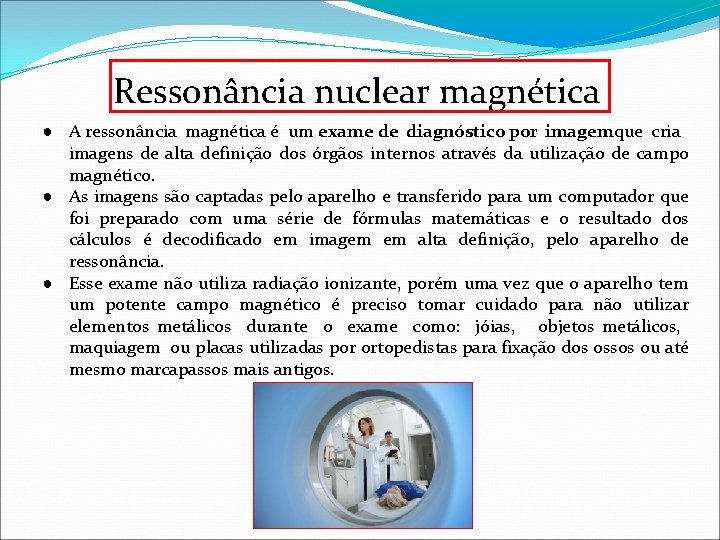 Ressonância nuclear magnética ● A ressonância magnética é um exame de diagnóstico por imagem