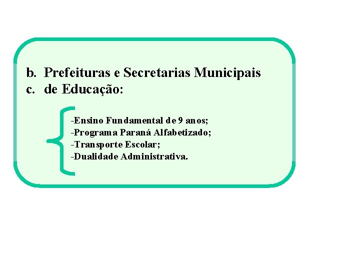 b. Prefeituras e Secretarias Municipais c. de Educação: -Ensino Fundamental de 9 anos; -Programa