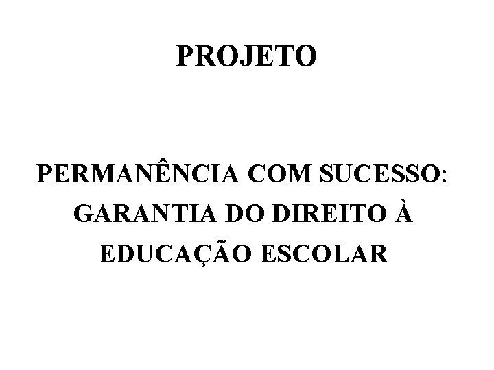 PROJETO PERMANÊNCIA COM SUCESSO: GARANTIA DO DIREITO À EDUCAÇÃO ESCOLAR 