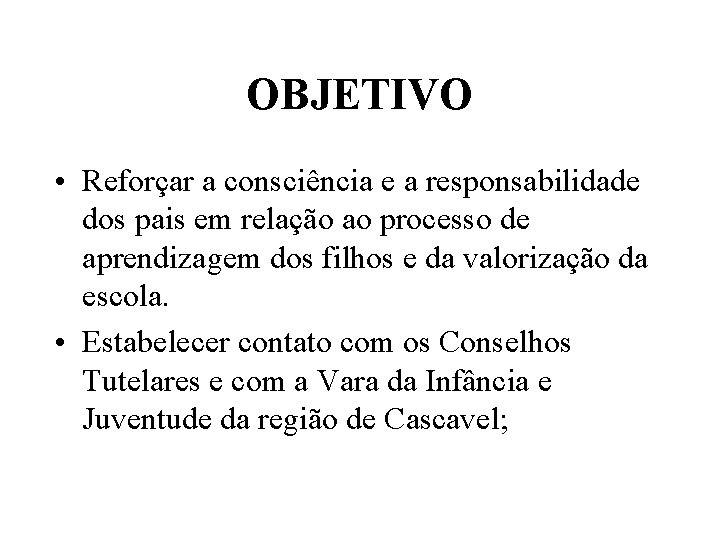 OBJETIVO • Reforçar a consciência e a responsabilidade dos pais em relação ao processo