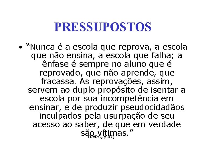 PRESSUPOSTOS • “Nunca é a escola que reprova, a escola que não ensina, a