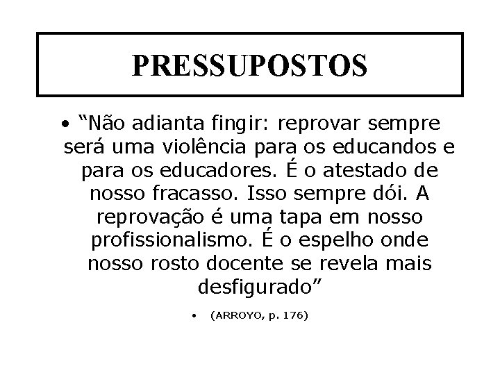 PRESSUPOSTOS • “Não adianta fingir: reprovar sempre será uma violência para os educandos e