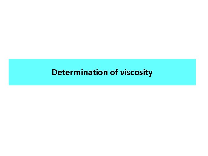 Determination of viscosity 