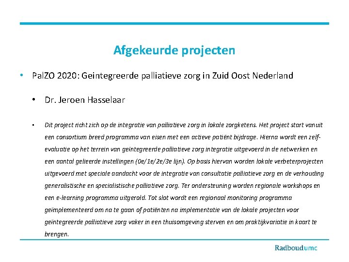 Afgekeurde projecten • Pal. ZO 2020: Geintegreerde palliatieve zorg in Zuid Oost Nederland •